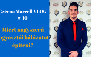 Czérna Marcell VLOG #10 - Miért nagyszerű dolog fogyasztói hálózatot építeni? 